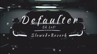 Defaulter Slowed  Reverb lofihm [upl. by Schreck]