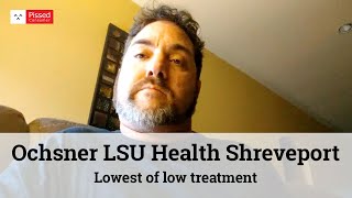 Ochsner LSU Health Shreveport Reviews  Lowest of low treatment [upl. by Martyn]