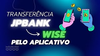 TRANSFERIR DO JPBANK PARA WISE PELO APLICATIVO  Ep49 [upl. by Morganne]