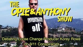 Opie amp Anthony Debating Loose Change Producer Korey Rowe on 911 Conspiracies 0406040706 [upl. by Aehc]