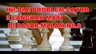 PROBLEM CATUR 3 LANGKAH MATI DI PASAR MALAM No2 [upl. by Eciened]