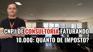 CNPJ DE CONSULTORIA faturando 10000 Quanto de imposto [upl. by Huskey]