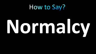 How to Pronounce Normalcy [upl. by Sivatco]