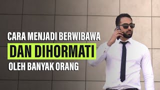 Cara Menjadi Berwibawa dan Dihormati Banyak Orang [upl. by Ilyse]