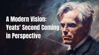 A Modern Vision Yeats Second Coming in Perspective [upl. by Filberto674]