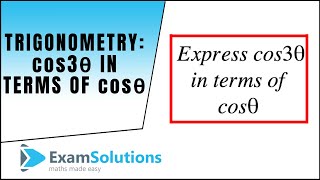 Trigonometry  cos 3θ in terms of cos θ  ExamSolutions Maths Video Tutorials [upl. by Ariaek661]