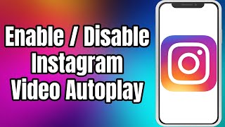 How To Enable Or Disable Instagram Video AutoPlay [upl. by Lammaj]