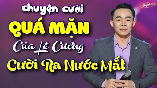 Chuyện Cười QUÁ MẶN của Lê Cường  Cười Ra Nước Mắt  Ai Xem Cũng Không Nhịn Được Cười [upl. by Crandall129]