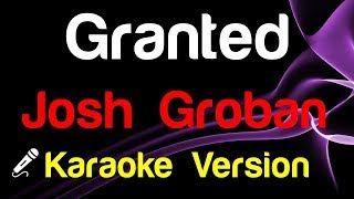 🎤 Josh Groban  Granted Karaoke  King Of Karaoke [upl. by Plank]