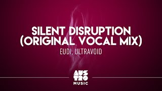 Eudi Ultravoid  Silent Disruption Original Vocal Mix [upl. by Kentiga]