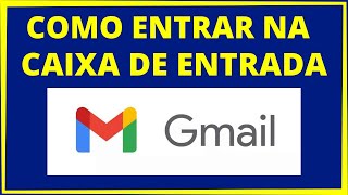 COMO ENTRAR NA CAIXA DE ENTRADA DO GMAIL [upl. by Zima]