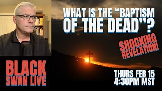 What Is The Baptism Of The Dead Shocking Revelations  Black Swan Live [upl. by Rebna]