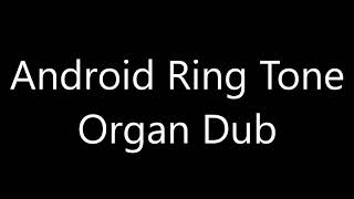 Android ringtone  Organ Dub [upl. by Dlorrej]