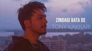 Tony Kakkar  Zindagi Bata De [upl. by Poulter]