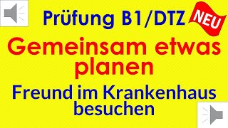 B1 Mündliche Prüfung Teil 3  Gemeinsam etwas planen  Freund im Krankenhaus besuchen [upl. by Rekrap951]