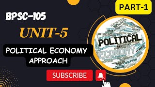 BPSC105  UNIT 5  POLITICAL ECONOMY APPROACH  PART  1 comparativepolitics [upl. by Atnohs]