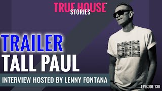 Tall Paul interview trailer hosted by Lenny Fontana  True House Stories [upl. by Gilli]