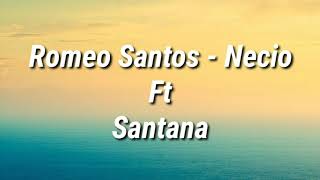 Romeo Santos  Necio Ft Santana Letra [upl. by Eurd956]