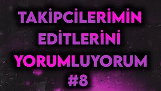 Takipçilerimin Editlerini Yorumluyorum 8 [upl. by Brucie]