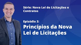 Nova Lei de Licitações E3  Princípios da Nova Lei de Licitações [upl. by Pasco406]