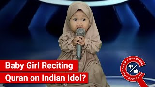 FACT CHECK Viral Video Shows Baby Girl Reciting Quran on Indian Idol [upl. by Eixirt25]