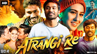 Atrangi Re Full Movie HD  Akashy Kumar  Dhanush  Sara Ali Khan  Intresting Facts amp Review [upl. by Aikcir]