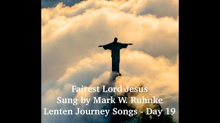 Fairest Lord Jesus Lenten Journey Songs  Day 20 sung by Mark W Ruhnke [upl. by Diba791]