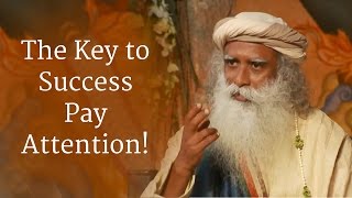 Sadhguru The Key to Success Pay Attention [upl. by Fiske]