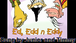 Ed Edd n Eddy Sung by Junior and Timmy ​⁠ [upl. by Yursa]