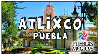 Atlixco Puebla 🔵 Pueblo mágico ¿Cómo llegar donde comer qué hacer Guía [upl. by Ardaed]