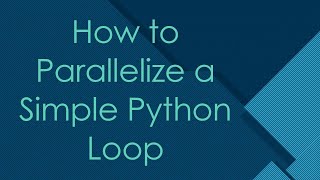 How to Parallelize a Simple Python Loop [upl. by Arayk]