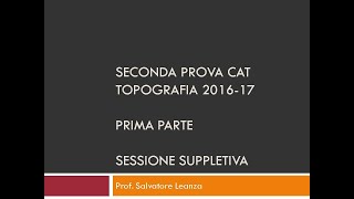 Seconda Prova CAT Topografia 201617 Prima parte Sessione suppletiva [upl. by Marice678]