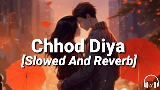 Chhod Diya Wo Rasta Slowed And Reverb  Arijit Singh  Bazaar  Saif Ali Khan Radhika [upl. by Engdahl]