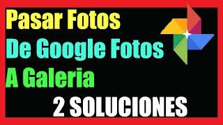 Como Pasar Fotos de Google Fotos a Galería I 2 Soluciones 2024 [upl. by Rehtae]