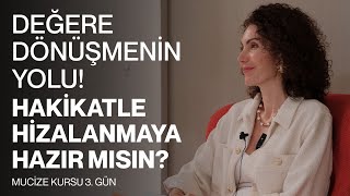 Değere Dönüşmenin Yolu Hakikatle Hizalanmaya Hazır Mısın  Mucize Kursu 3 Gün amp Nevşah Fidan K [upl. by Alleunam]