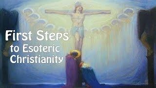 First Steps to Esoteric Christianity [upl. by Naihtniroc652]