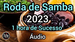 🔴 Roda de Samba 2023  1 hora de Sucesso  Samba e Pagode  Áudio Completo [upl. by Carlton]