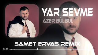 Azer Bülbül  Yar Sevme  Samet Ervas Remix [upl. by Afirahs978]