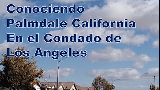 Conociendo Palmdale California en el Condado de Los Angeles [upl. by Mencher]