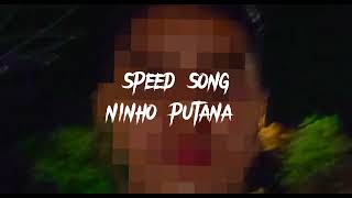 ninho putana speed song [upl. by Hopkins]