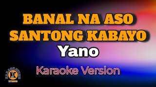 BANAL NA ASO SANTONG KABAYO  Yano Karaoke Version [upl. by Horacio466]