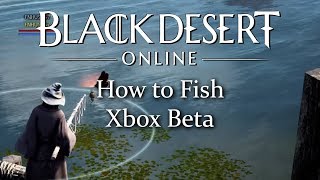 Black Desert Online How to fish Xbox beta [upl. by Aneetak]