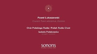 Łukaszewski  Crucem Tuam adoramus Domine  Chór Polskiego Radia Polish Radio Choir [upl. by Alyac]