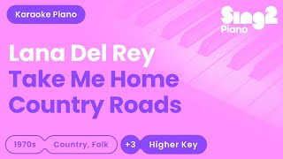 Lana Del Rey John Denver  Take Me Home Country Roads Higher Key Piano Karaoke [upl. by Rillings]