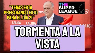 TORMENTA A LA VISTA EN LA LIGA TEBAS ESTARÍA PREPARANDO UN ATAQUE HACIA REAL MADRID Y SUPERLIGA [upl. by O'Gowan]