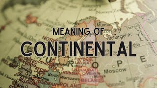 What is the meaning of Continental [upl. by Grove]