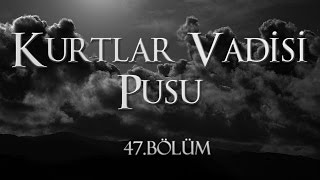 Kurtlar Vadisi Pusu 47 Bölüm [upl. by Yhtorod]