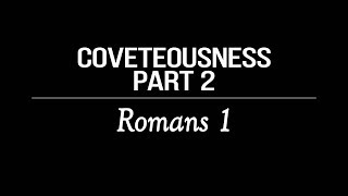 Covetousness Part 2  Right Kind of Coveting  Romans 1  Lesson 51 [upl. by Nailuj]