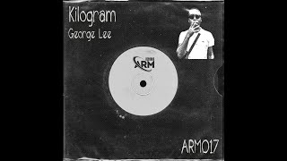 Kilogram  George Lee Original Mix [upl. by Rollins556]