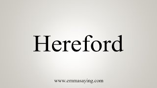 How To Say Hereford [upl. by Luapnaes]